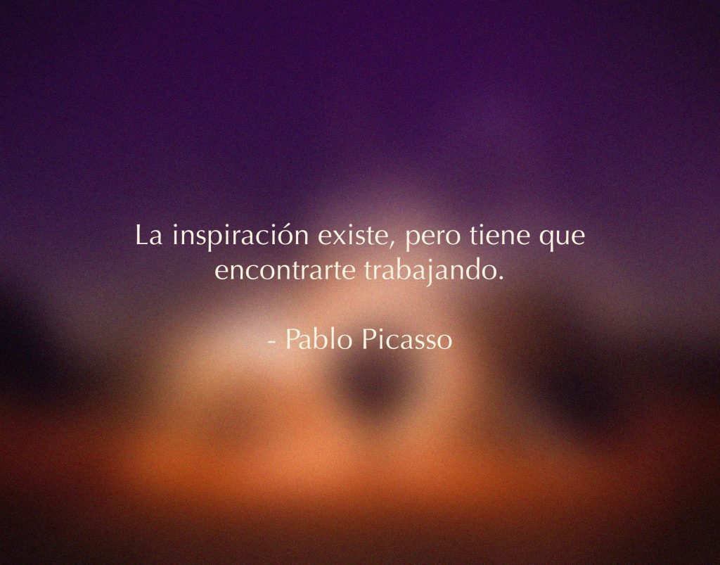 La inspiración existe, pero tiene que encontrarte trabajando - frases de Pablo Picasso